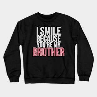 I Smile Because You're My Brother Gift For Brother Crewneck Sweatshirt